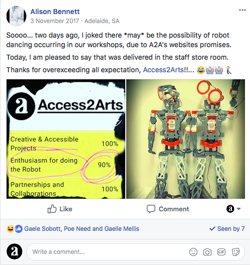 facebook post. Sooo...two days ago, I joked there may be the possibility of robot dancing in our workshops. Today, I am please to say that was delivered in the staff storeroom. Thanks for over exceeding all expectationAccess2Arts. First image, Access2Arts staff skills 'enthusiasm for doing the robot. 2nd image 2 robots.